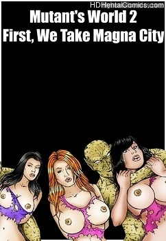 Porn Comics - Mutant’s World 2 – First, We Take Magna City Hentai Comics